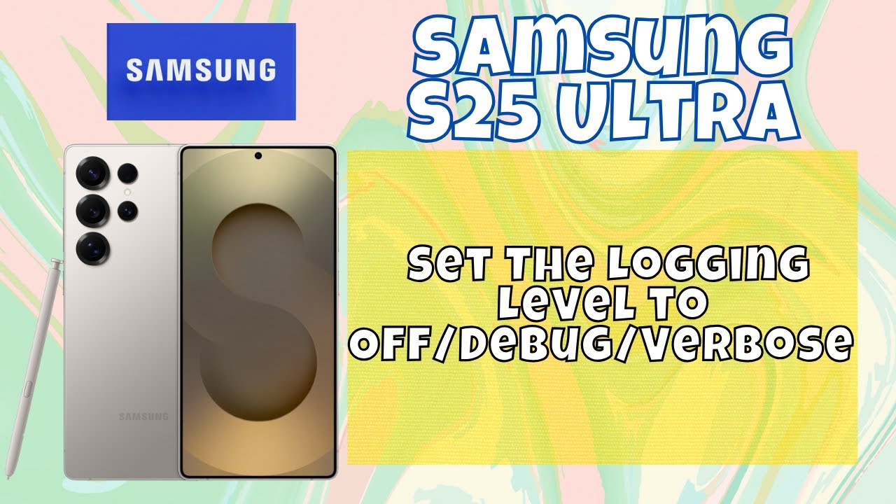How to Set The Logging Level to Off/Debug/Verbose Samsung Galaxy S25 Ultra