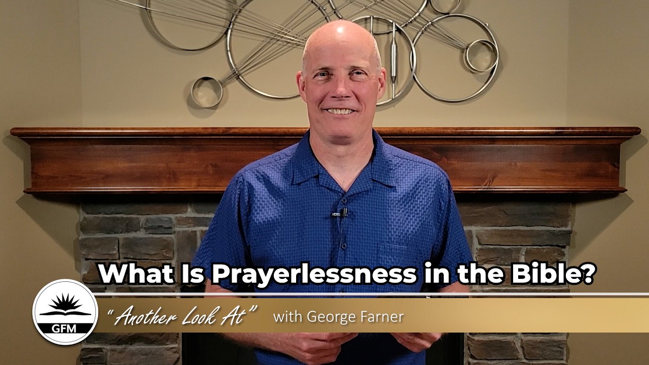 What Is Prayerlessness in the Bible? | Another Look At with George Farner