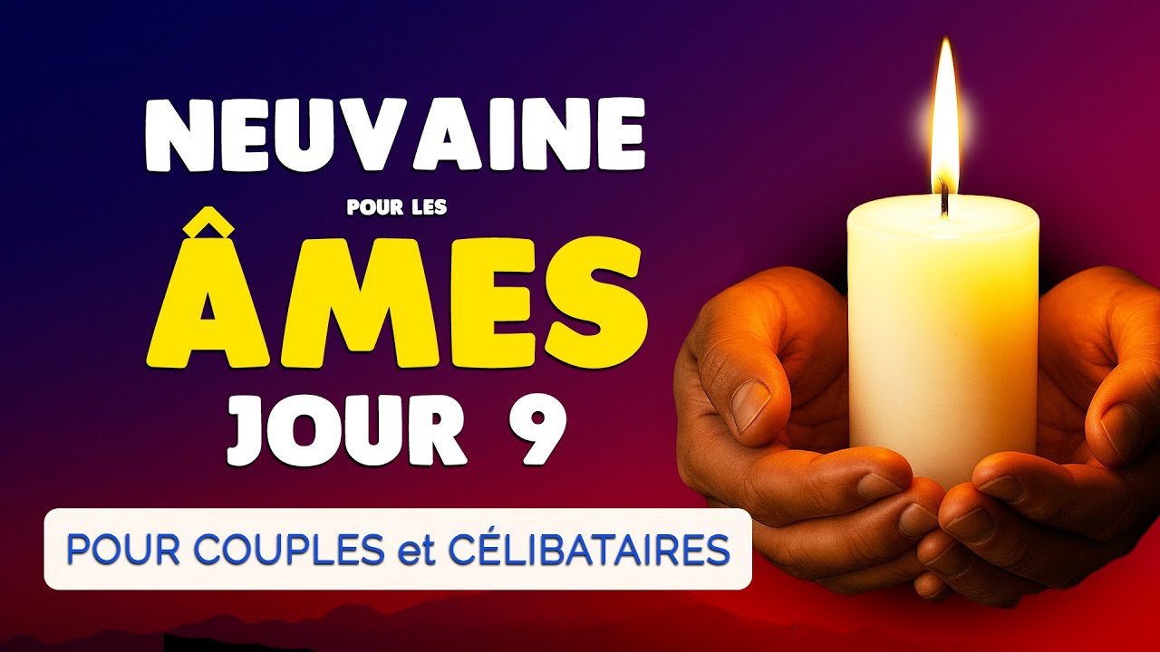🙏 NEUVAINE pour les &Acirc;MES JOUR 9 🙏 Pri&egrave;re pour COUPLES et C&Eacute;LIBATAIRES