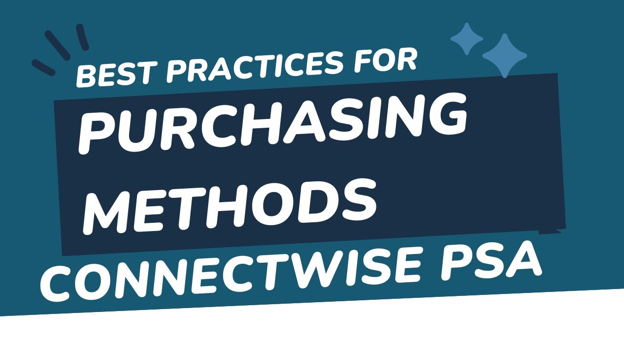ConnectWise PSA: Best Practices for Purchasing, Purchase Order Creation, and using On Hand Inventory