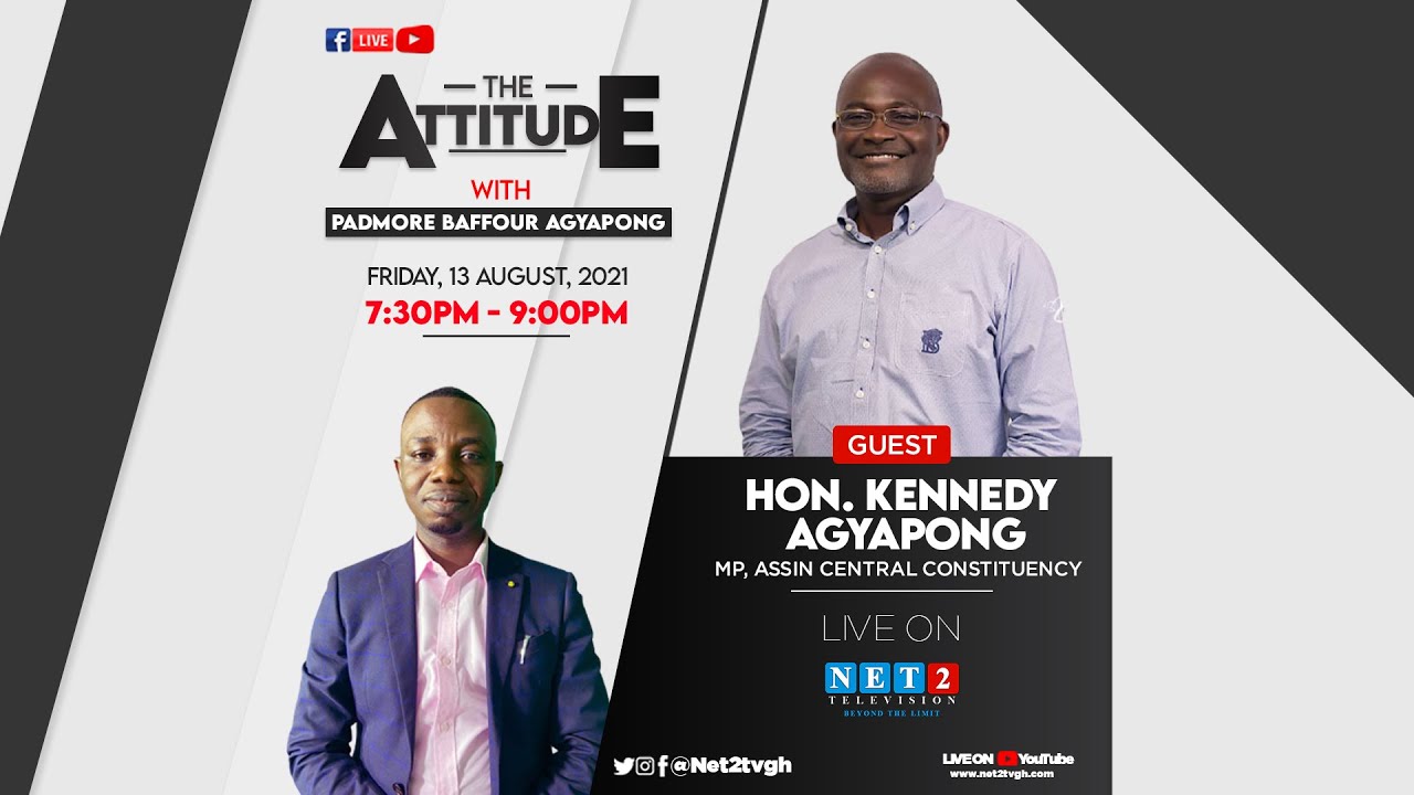 THE ATTITUDE WITH HON. KENNEDY AGYAPONG - MP, ASSIN CENTRAL CONSTITUENCY (AUGUST 13,2021)
