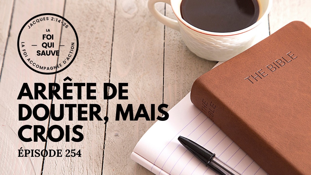 Arrête de douter, mais crois | La Foi Qui Sauve | 254 (Francais)