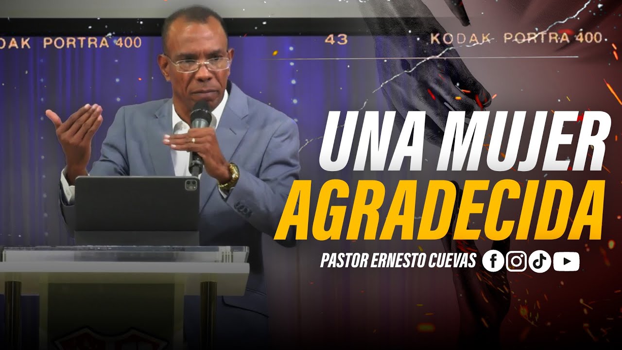 UNA MUJER AGRADECIDA | PASTOR ERNESTO CUEVAS