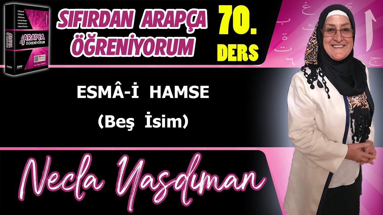 Sıfırdan Arapça Öğreniyorum 70.DERS (ESMÂ-İ HAMSE Beş İsim) - Necla Yasdıman