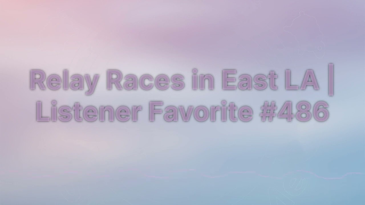 Sleep With Me - Relay Races in East LA | Listener Favorite #486
