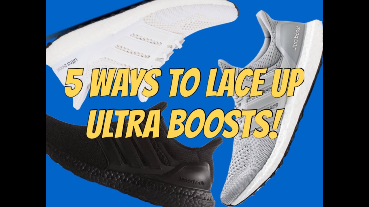 5 WAYS TO LACE UP ADIDAS ULTRA BOOSTS!!!