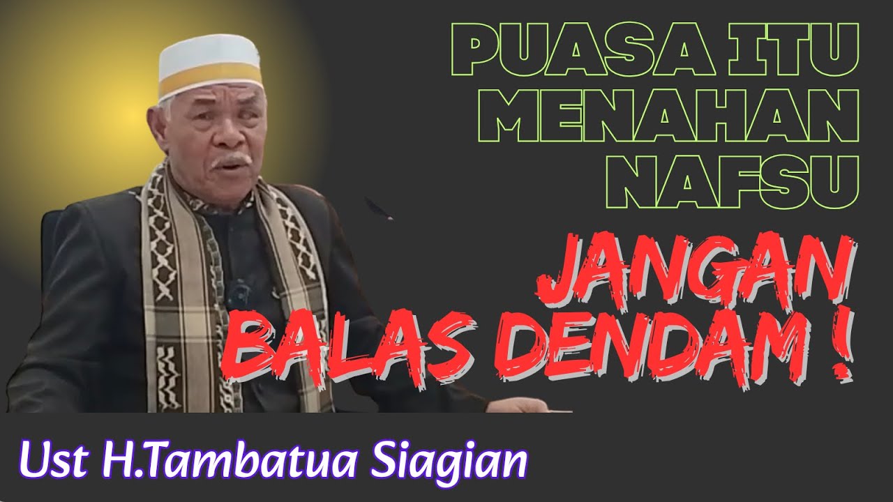 PUASA, JANGAN BALAS DENDAM ! | Ust H.Tambatua Siagian