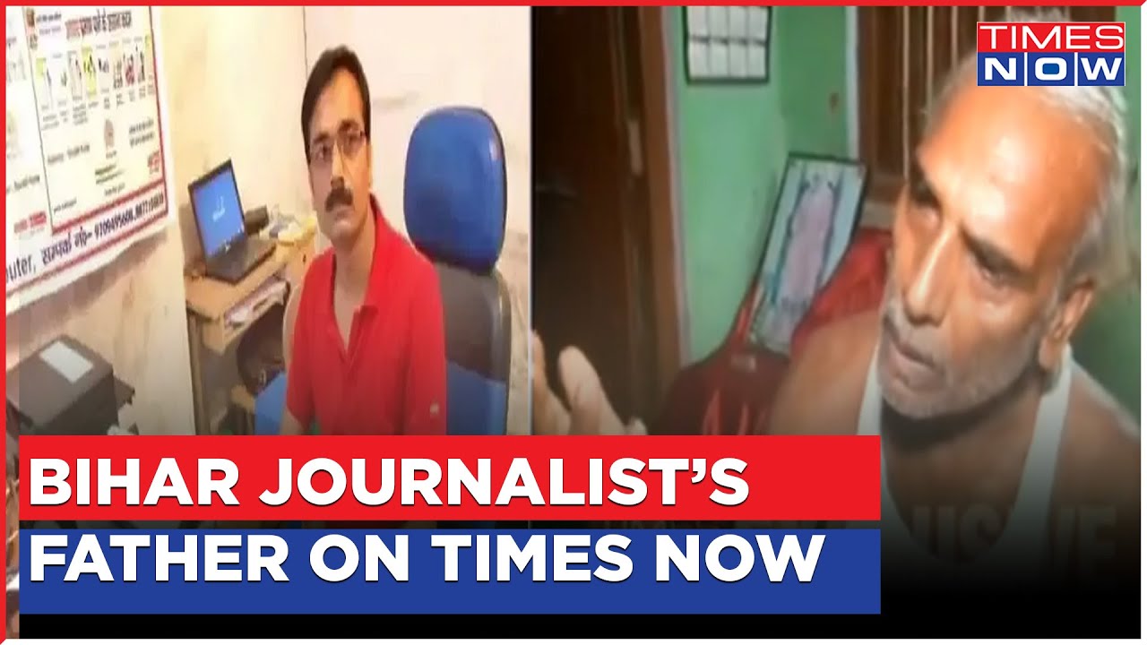 Bihar Journalist's Death Puts Pressure On Nitish Kumar Government; Father Speaks To Times Now