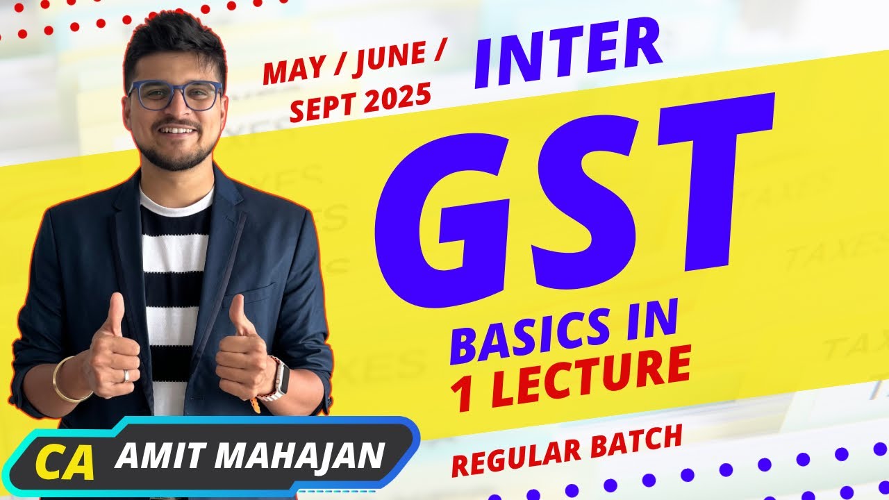 GST - Basics of GST in 1 Lecture | Regular Batch | May / June / Sept 2025 onwards | CA Amit Mahajan