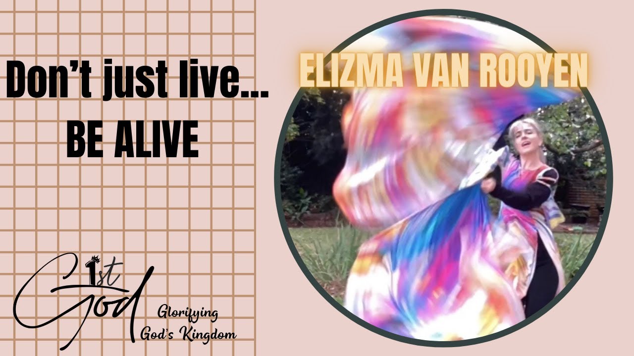 Don’t just live... BE ALIVE - Elizma van Rooyen