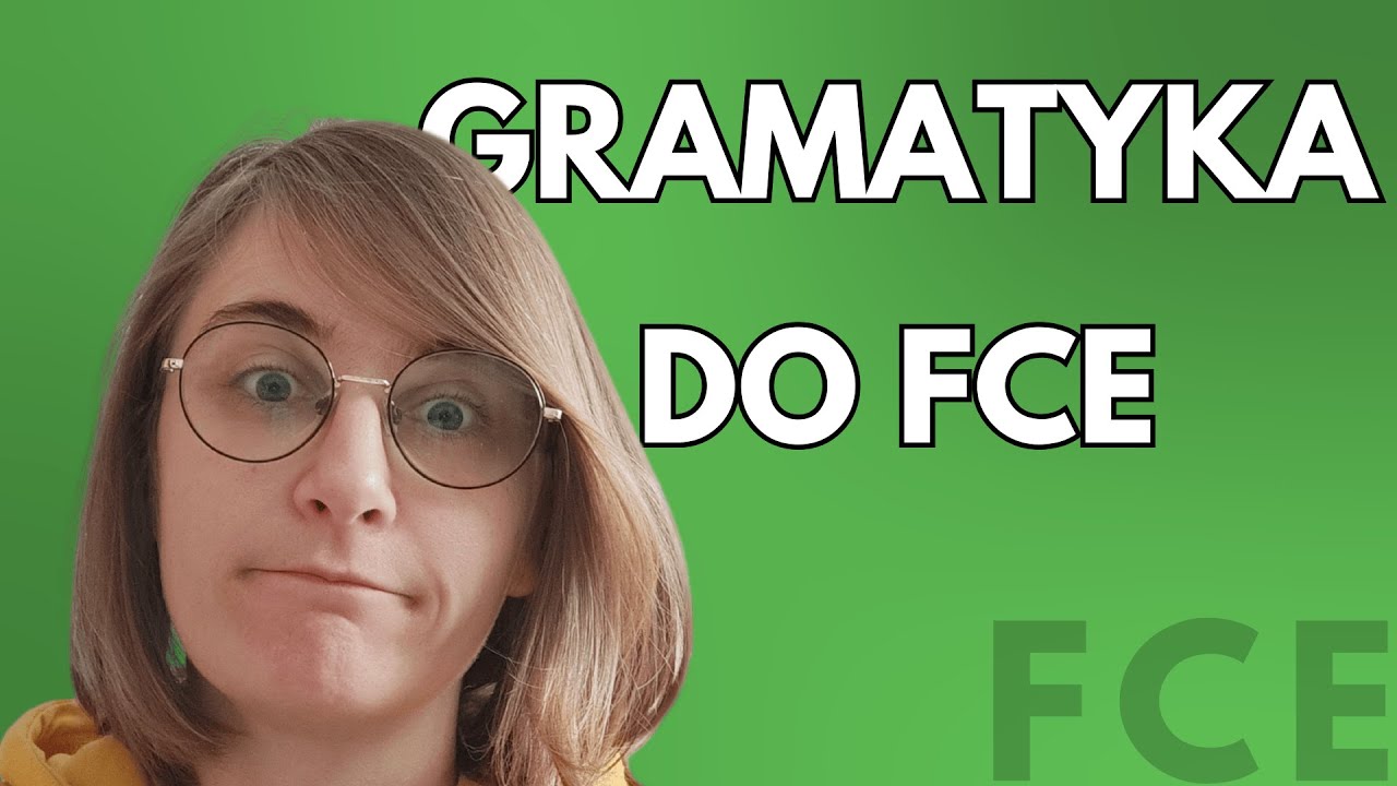 Gramatyka do FCE: co powt&oacute;rzyć żeby zdać?