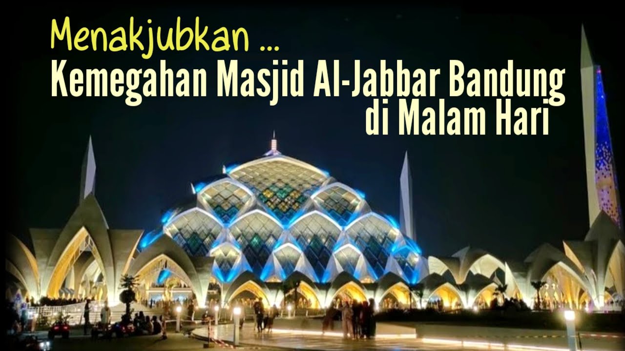 MENGINTIP MEGAHNYA MASJID AL-JABBAR BANDUNG MALAM HARI || Destinasi wisata religi baru di Bandung