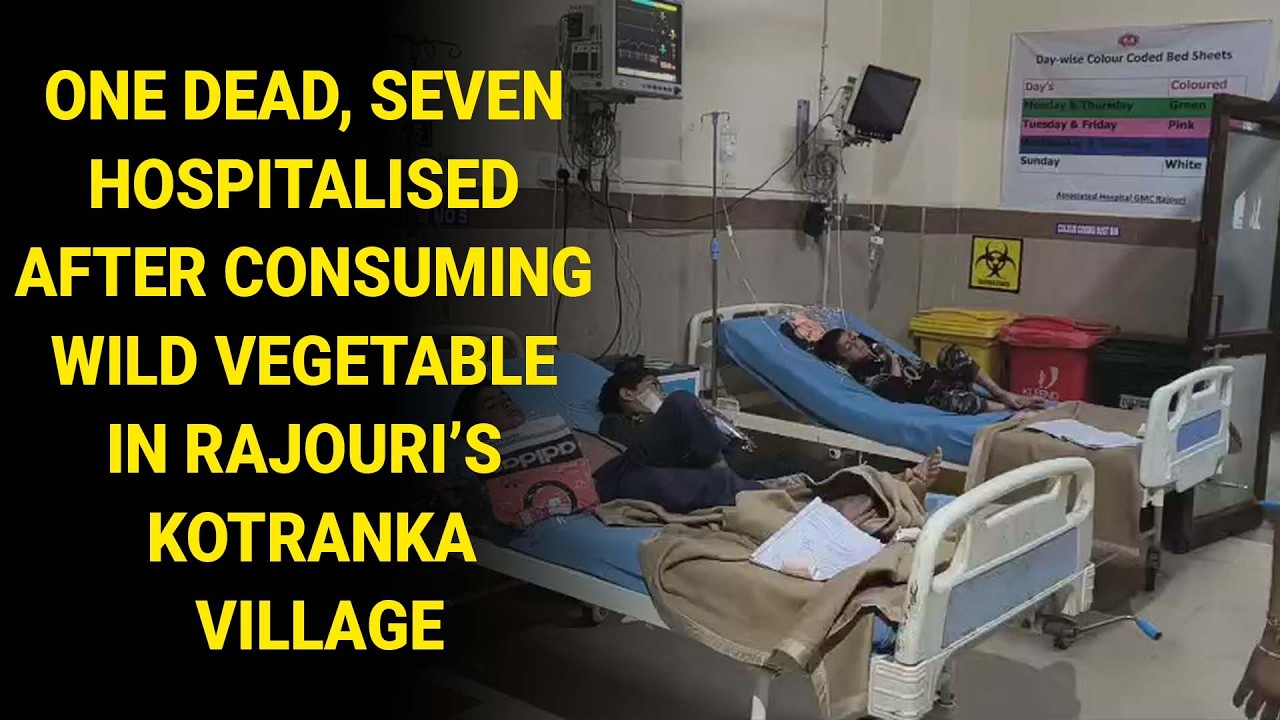 One Dead, Seven Hospitalised After Consuming Wild Vegetable in Rajouri&rsquo;s Kotranka Village