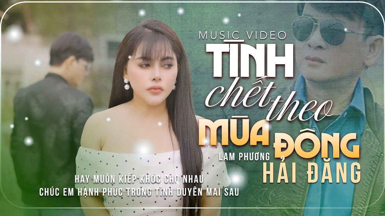 TÌNH CHẾT THEO MÙA ĐÔNG - ST LAM PHƯƠNG - Tiếng hát HẢI ĐĂNG nghe mà thấm