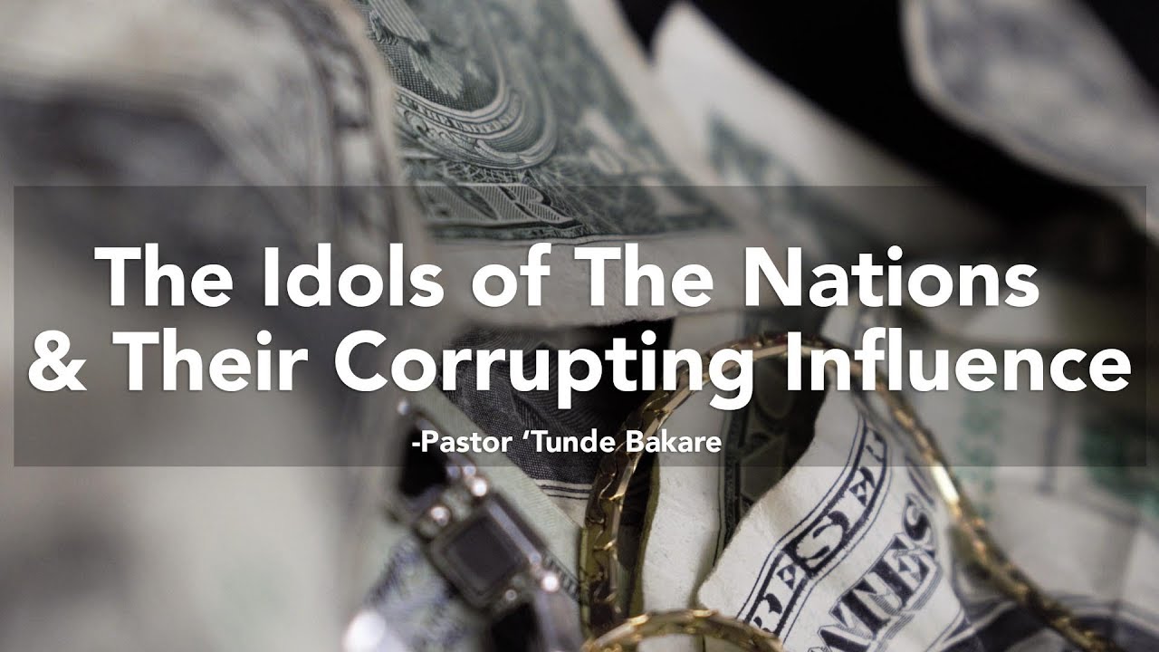 The Idols of The Nations and Their Corrupting Influence | Pastor 'Tunde Bakare