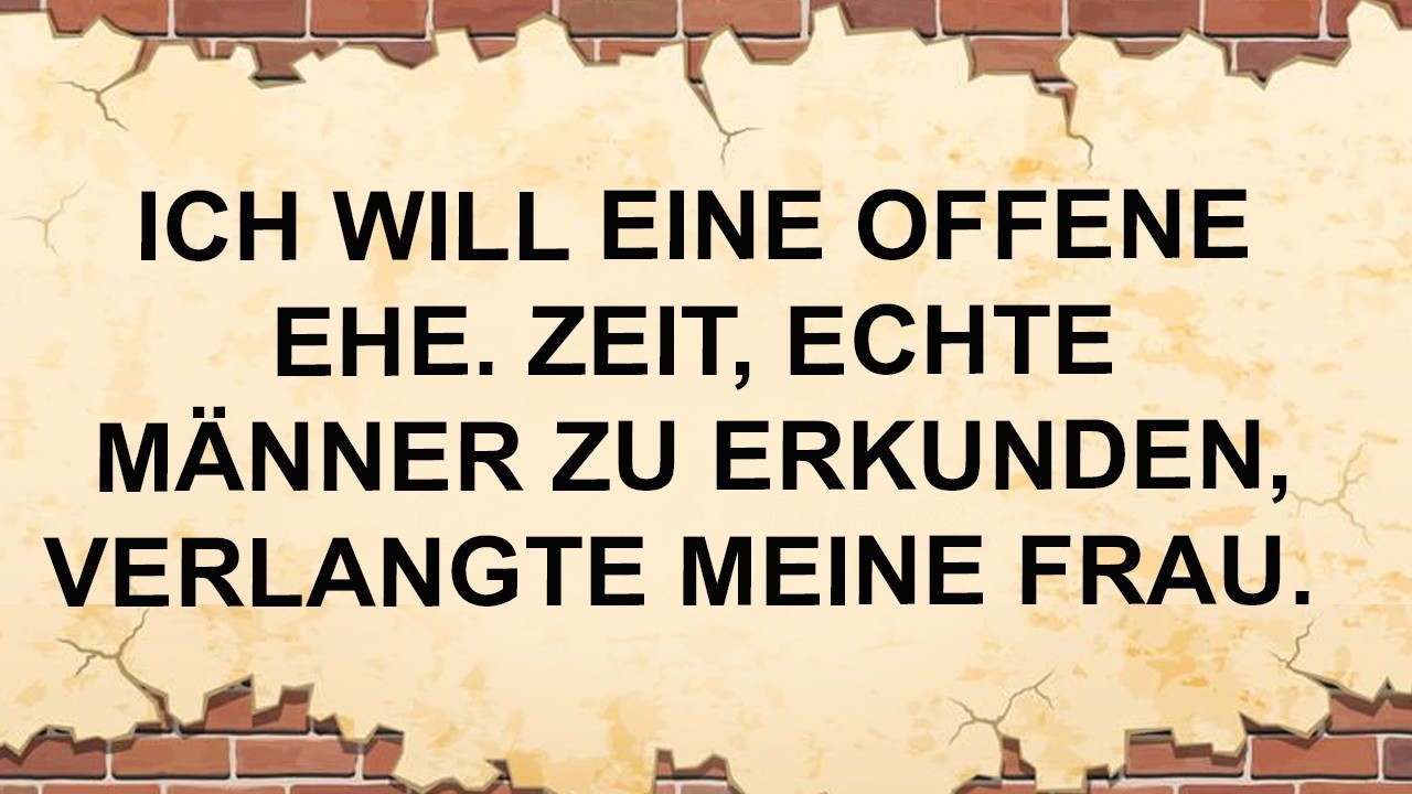 Ich Will Eine Offene Ehe. Zeit, Echte Männer Zu Erkunden, Verlangte Meine Frau.