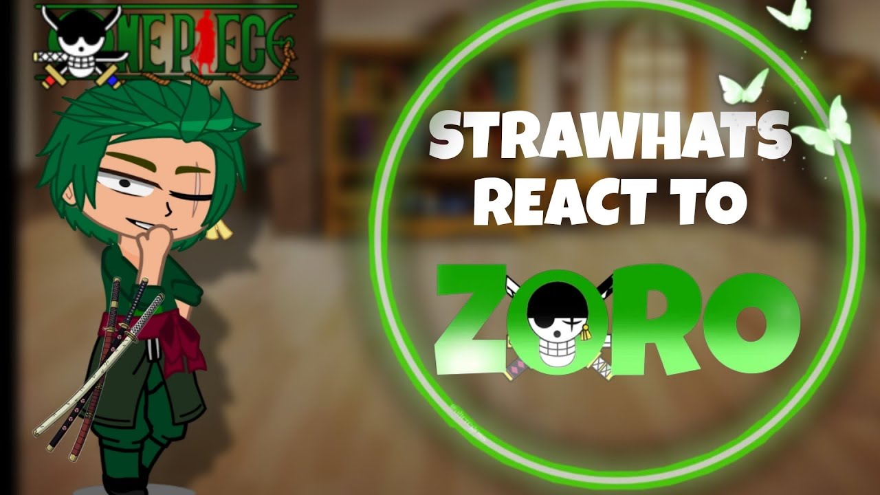 Strawhats react to Zoro || ONEPIECE ||