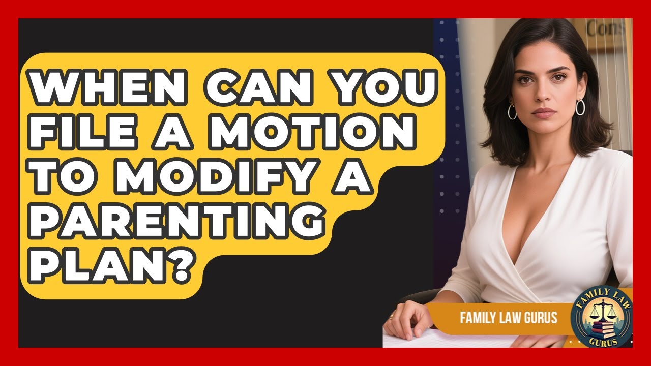When Can You File A Motion To Modify A Parenting Plan? - Family Law Gurus