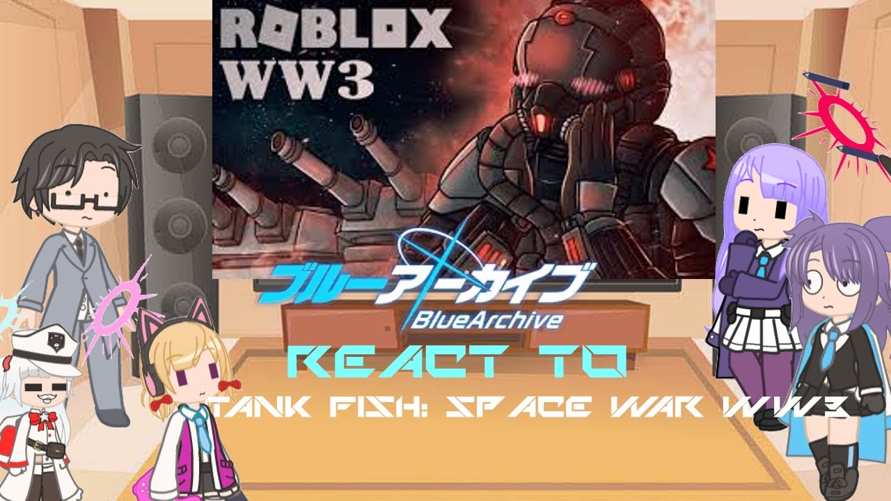 Blue Archive react to Tank Fish: WW3 Space War