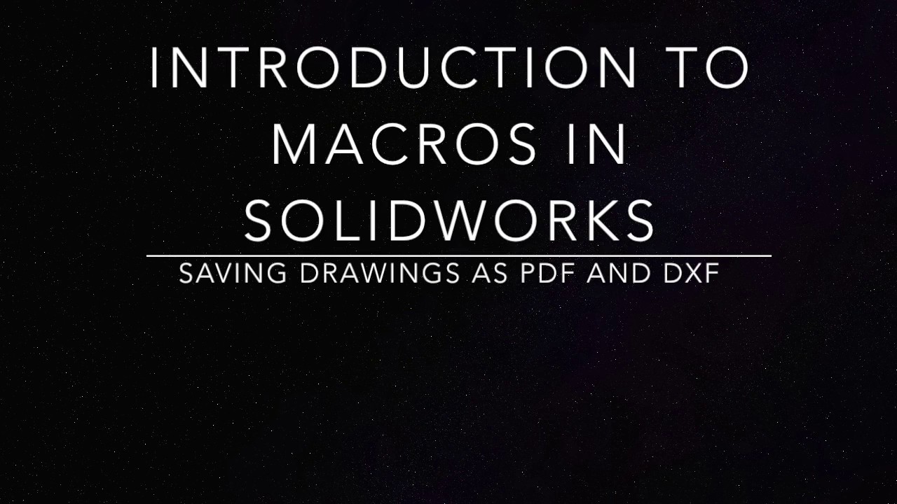 Introduction to Macros in Solidworks - Saving Drawings as PDF and DXF