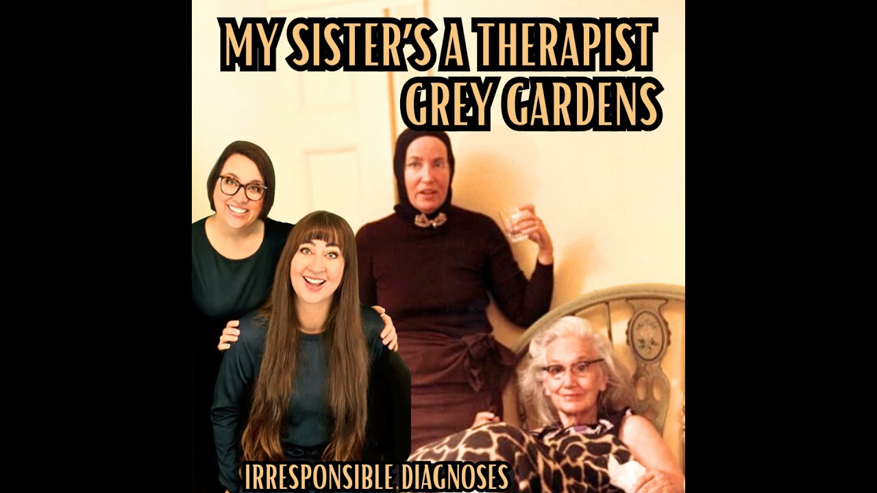 Irresponsible Diagnoses: Grey Gardens