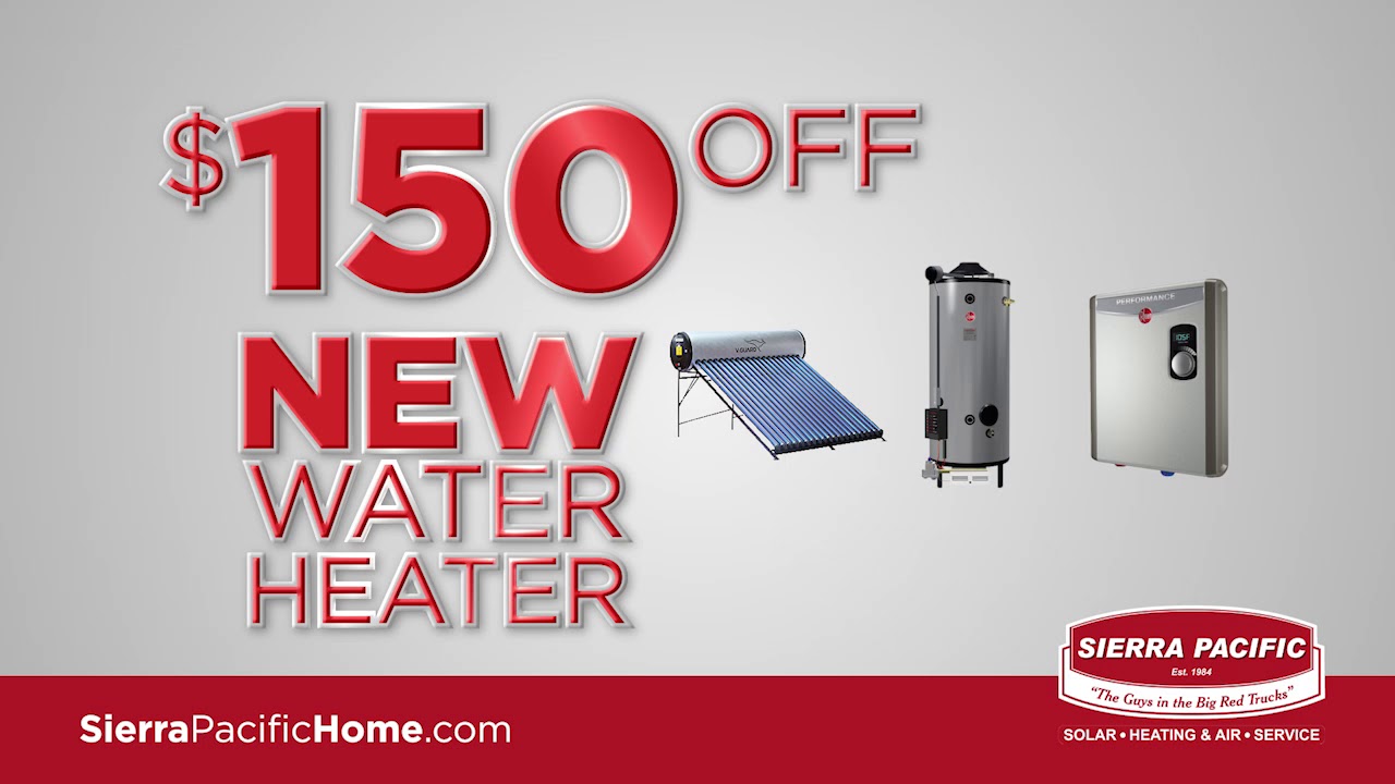 Get $150 Off A New Water Heater - Sierra Pacific Home & Comfort, Inc.
