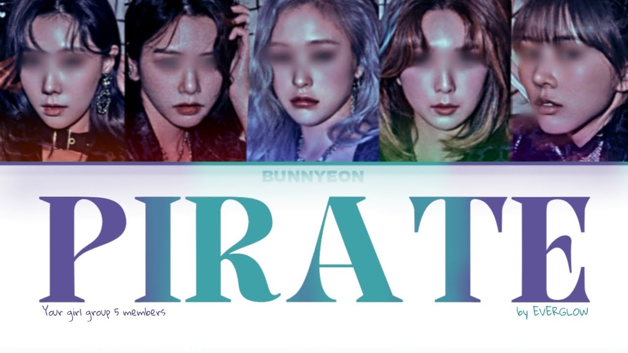 (Your Girl Group 5 members) PIRATE ; by EVERGLOW | Color Coded Lyrics & Line Distribution