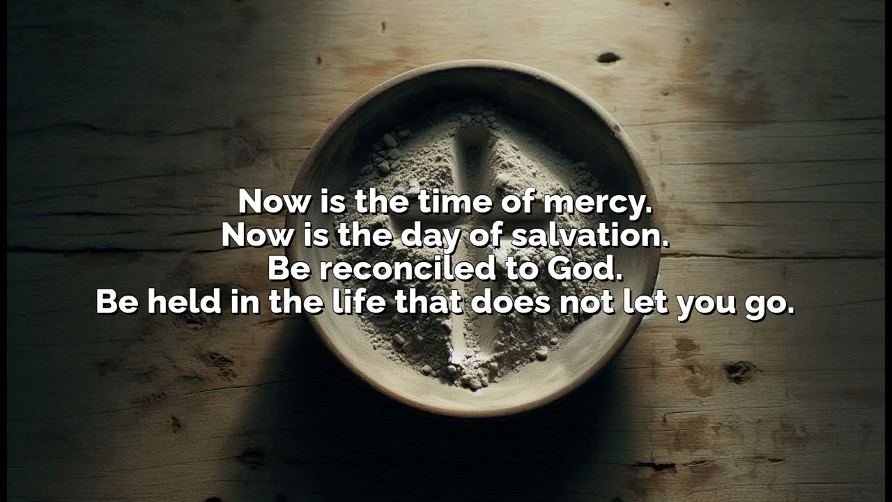 Now Is the Time — 2 Corinthians 5:20b–6:10 (Ash Wednesday Song)