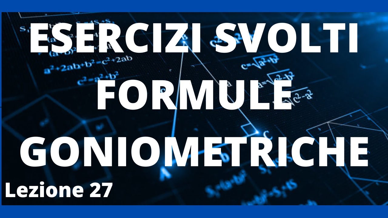 Formule goniometriche : tutte le tiplogie di esercizi svolti e commentati
