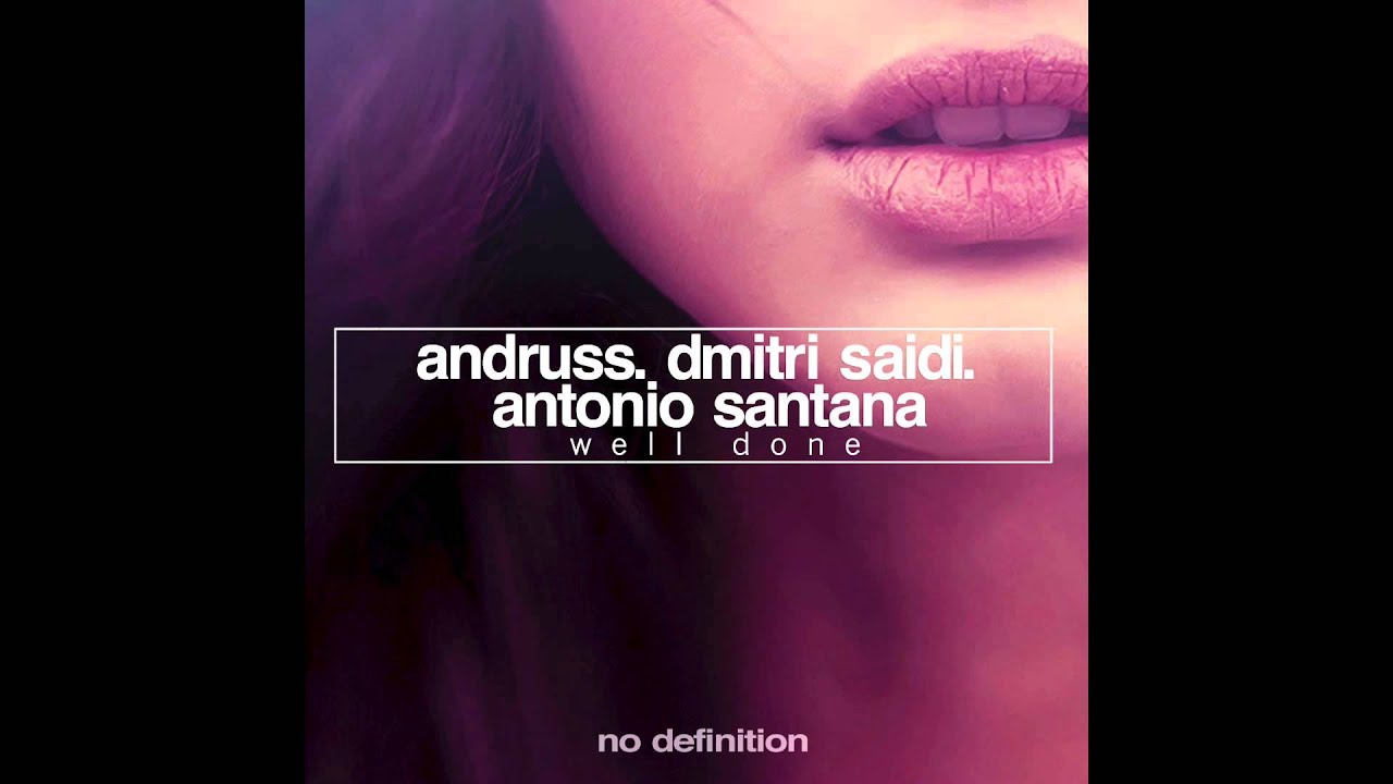 Andruss, Dmitri Saidi & Antonio Santana  - Well Done (Original Mix)