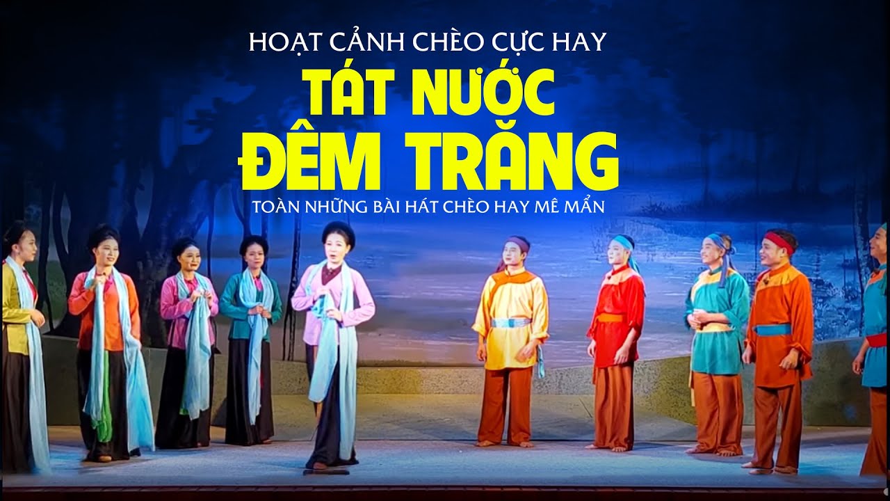 HOẠT CẢNH CHÈO RẤT HAY: TÁT NƯỚC ĐÊM TRĂNG - hát toàn bài chèo hay tuyệt