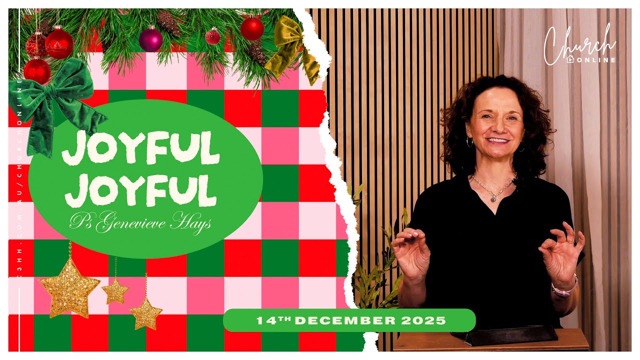 Joyful Joyful (Ps Genevieve Hays) 14th December 2025
