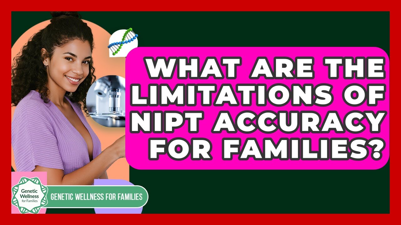What Are The Limitations Of NIPT Accuracy For Families? - Genetic Wellness for Families