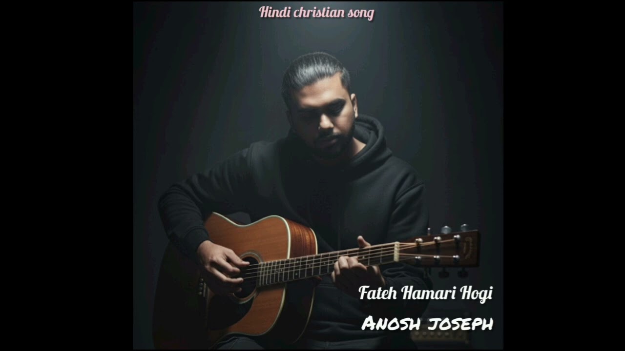 Fateh hamari hogi  New Hindi Christian  Song |  anosh Joseph |