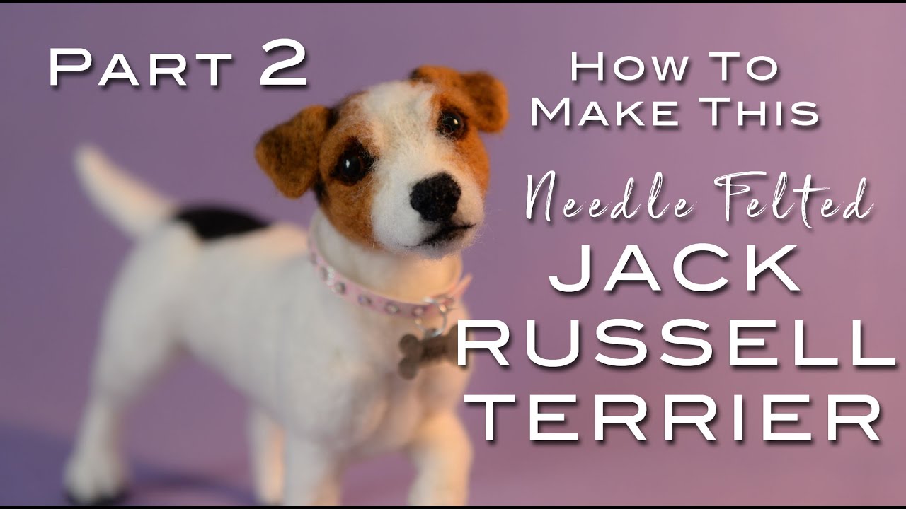 PART 2:  Building the Basic Body Structure-- DIY Needle Felted 3D Jack Russell Terrier