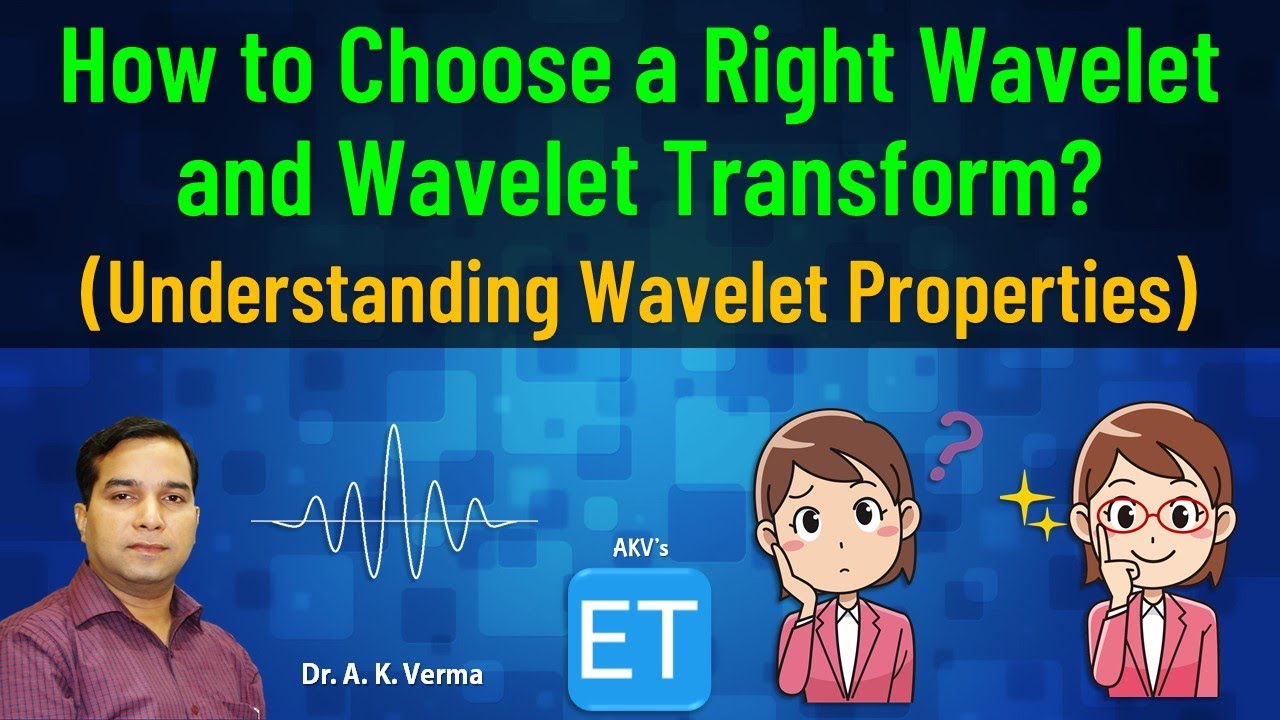 How to Choose a Right Wavelet and Wavelet Transform? (Understanding Wavelet's Properties)