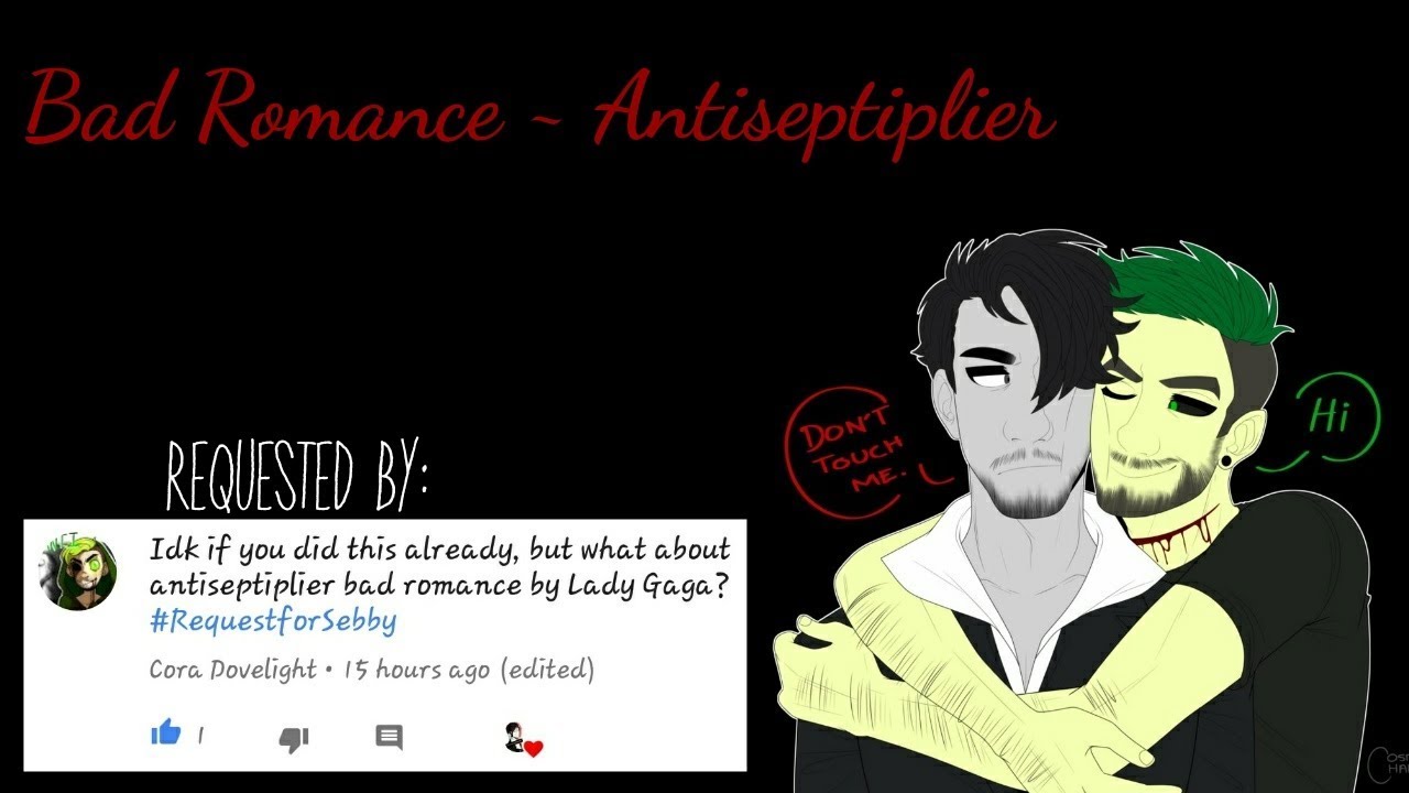 Bad Romance ~ Antiseptiplier (Requested)