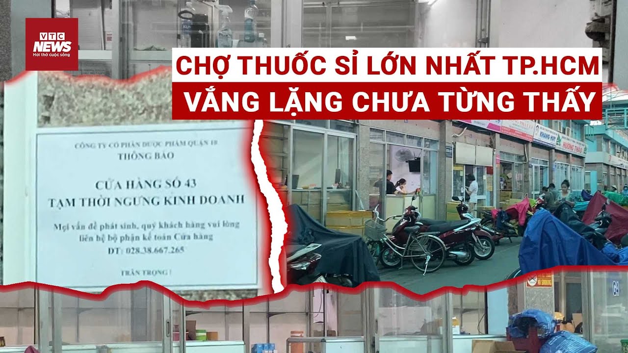 Chợ thuốc sỉ lớn nhất TP.HCM vắng lặng chưa từng thấy – Hơn 100 gian hàng ‘đóng cửa không báo trước’