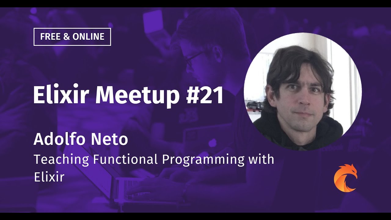 Teaching Functional Programming with Elixir - Adolfo Neto - Elixir Meetup #21