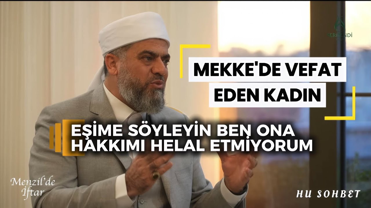 Mekke'de Vefat Eden Kadın - Eşime Söyleyin Ben Ona Hakkımı Helal Etmiyorum !