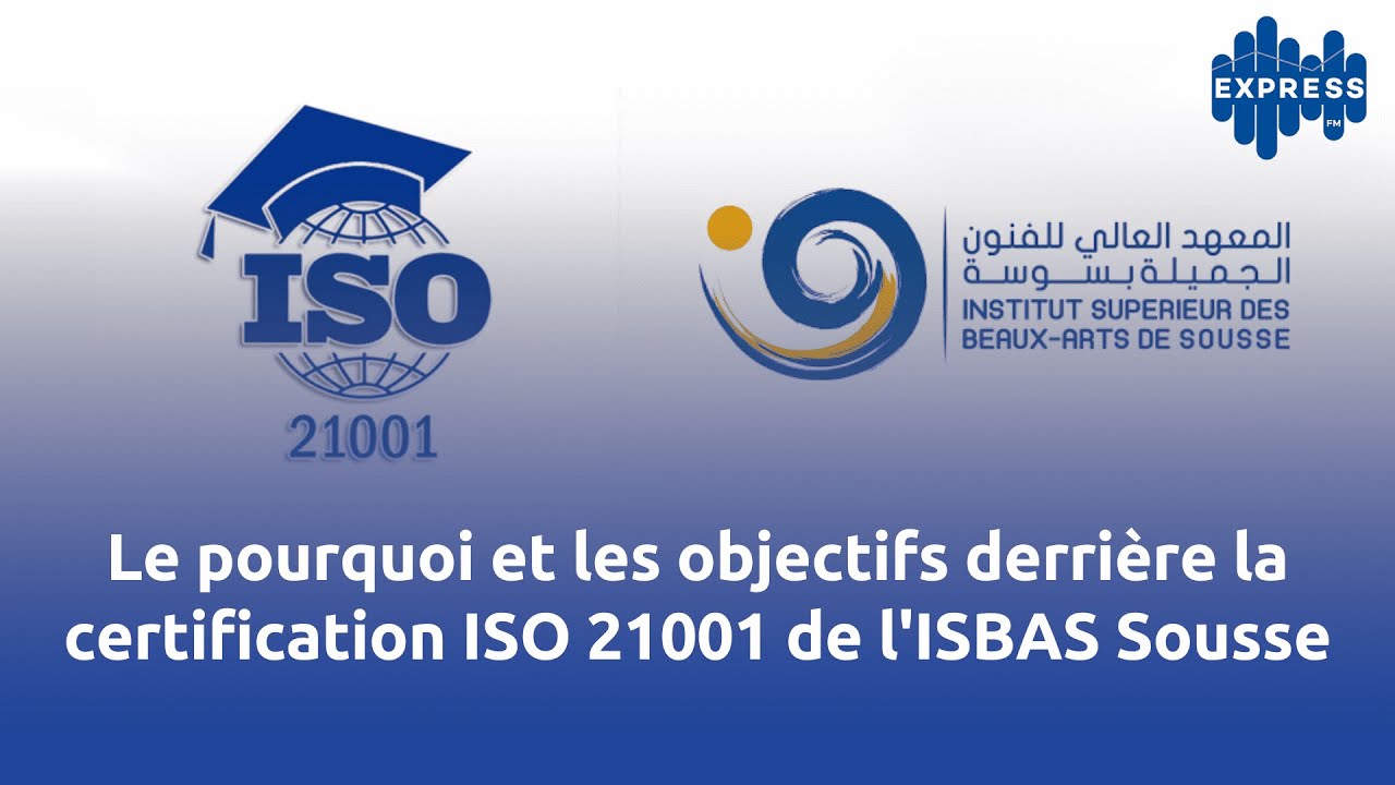 Le pourquoi et les objectifs derrière la certification ISO 21001 de l'ISBAS Sousse.