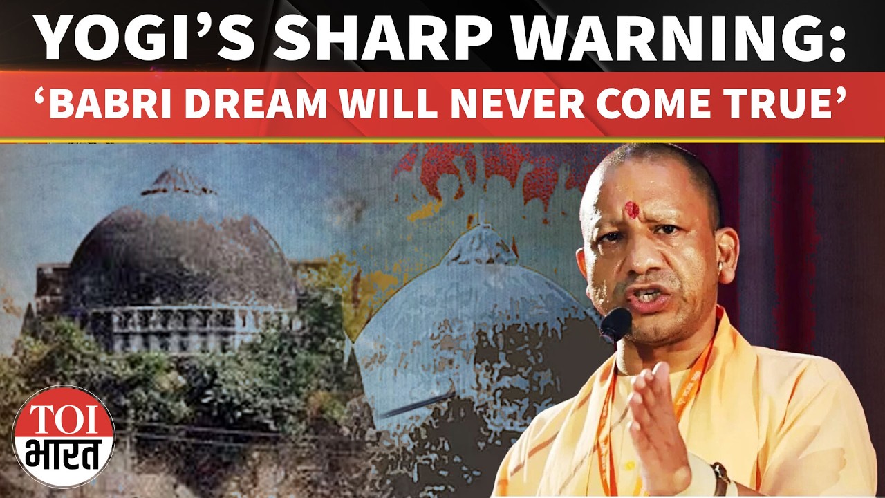 ‘Babri Dream Will Never Come True’: Yogi Adityanath’s Sharp Warning