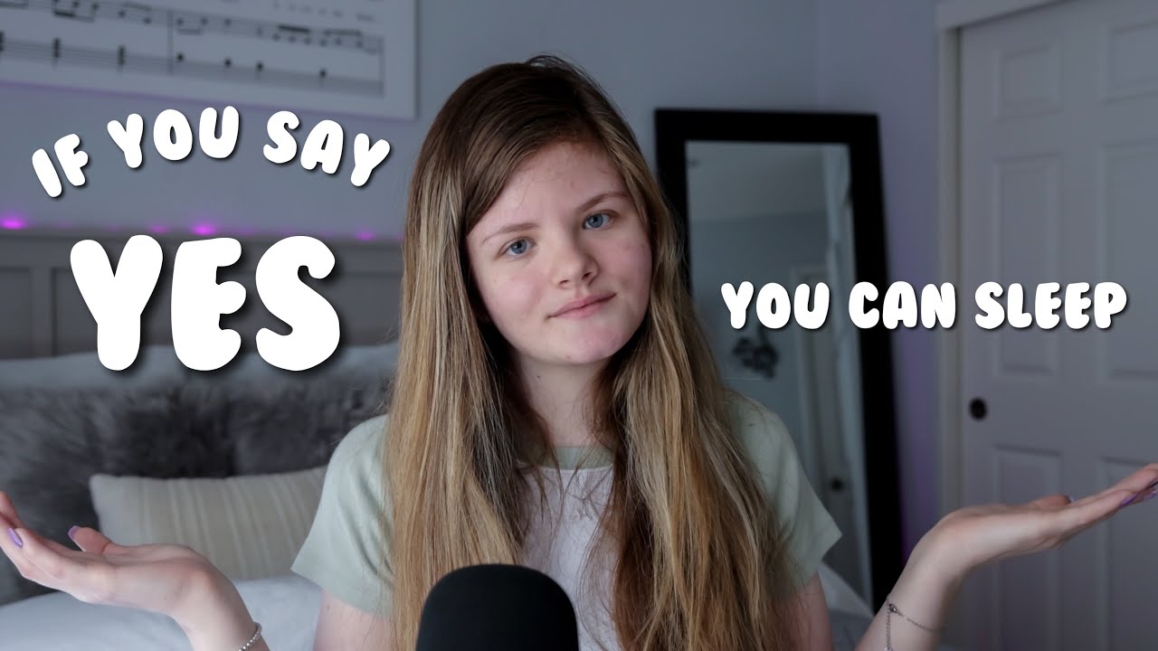ASMR IF YOU SAY YES YOU CAN GO TO SLEEP