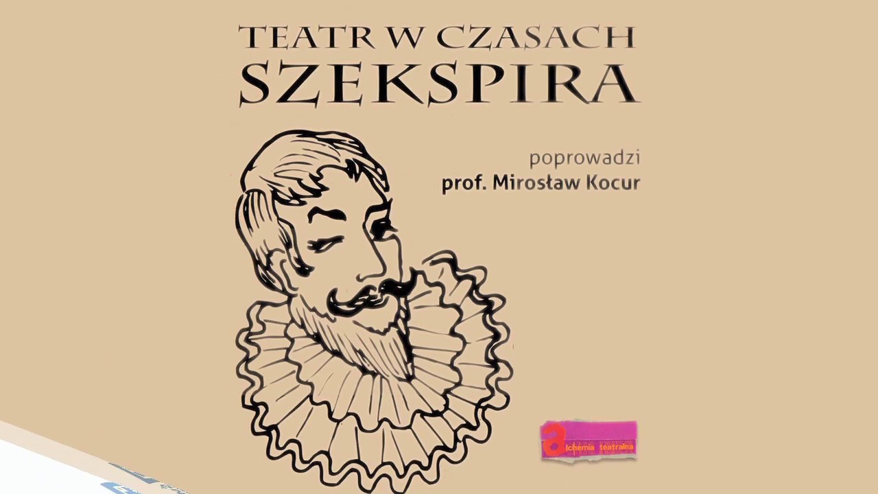 TEATR W CZASACH SZEKSPIRA / lekcja prof. Mirosława Kocura (ALCHEMIA TEATRALNA)