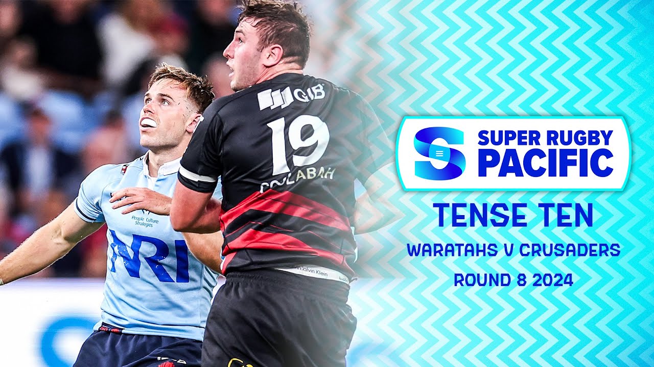 TENSE TEN | NSW Waratahs v Crusaders | Super Rugby Pacific Round 8 2024