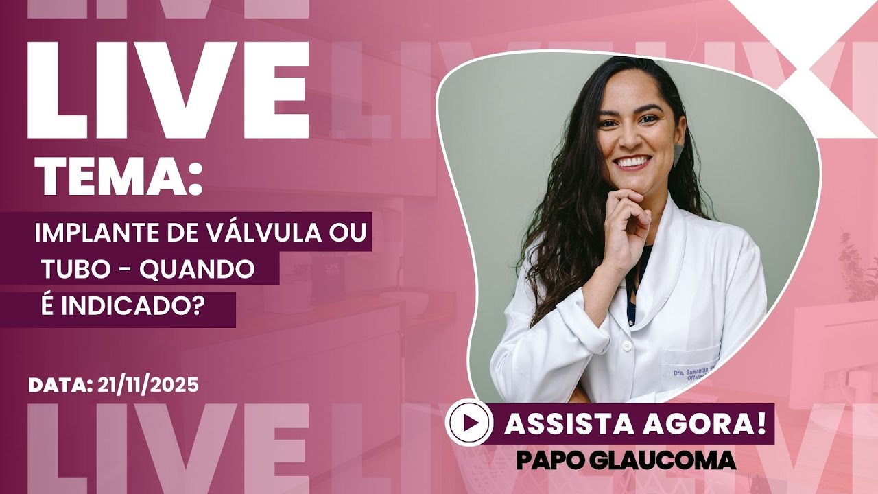 Implante de válvula ou tubo para glaucoma - quando é indicado? - Live do dia 21/11/2025