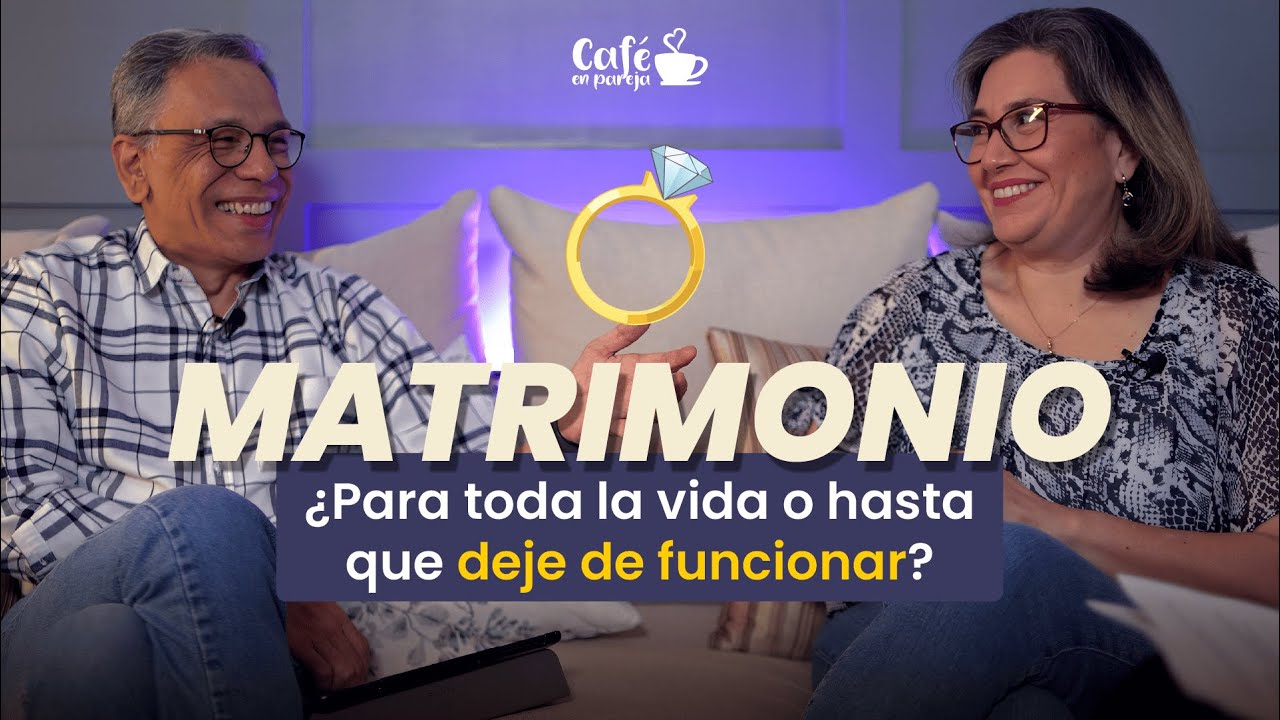 #34 El Matrimonio es para toda la vida... ¿O hasta que deje de funcionar?