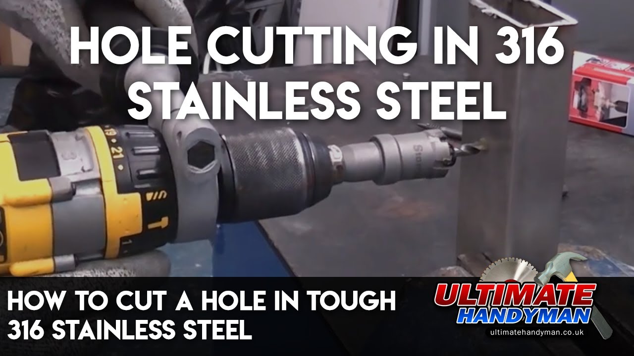 How to cut a hole in tough 316 stainless steel