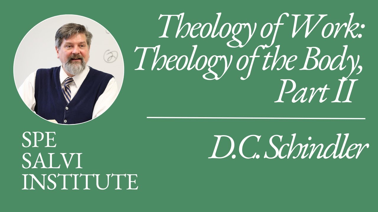 Theology of Work: Theology of the Body, Part II  with D.C. Schindler