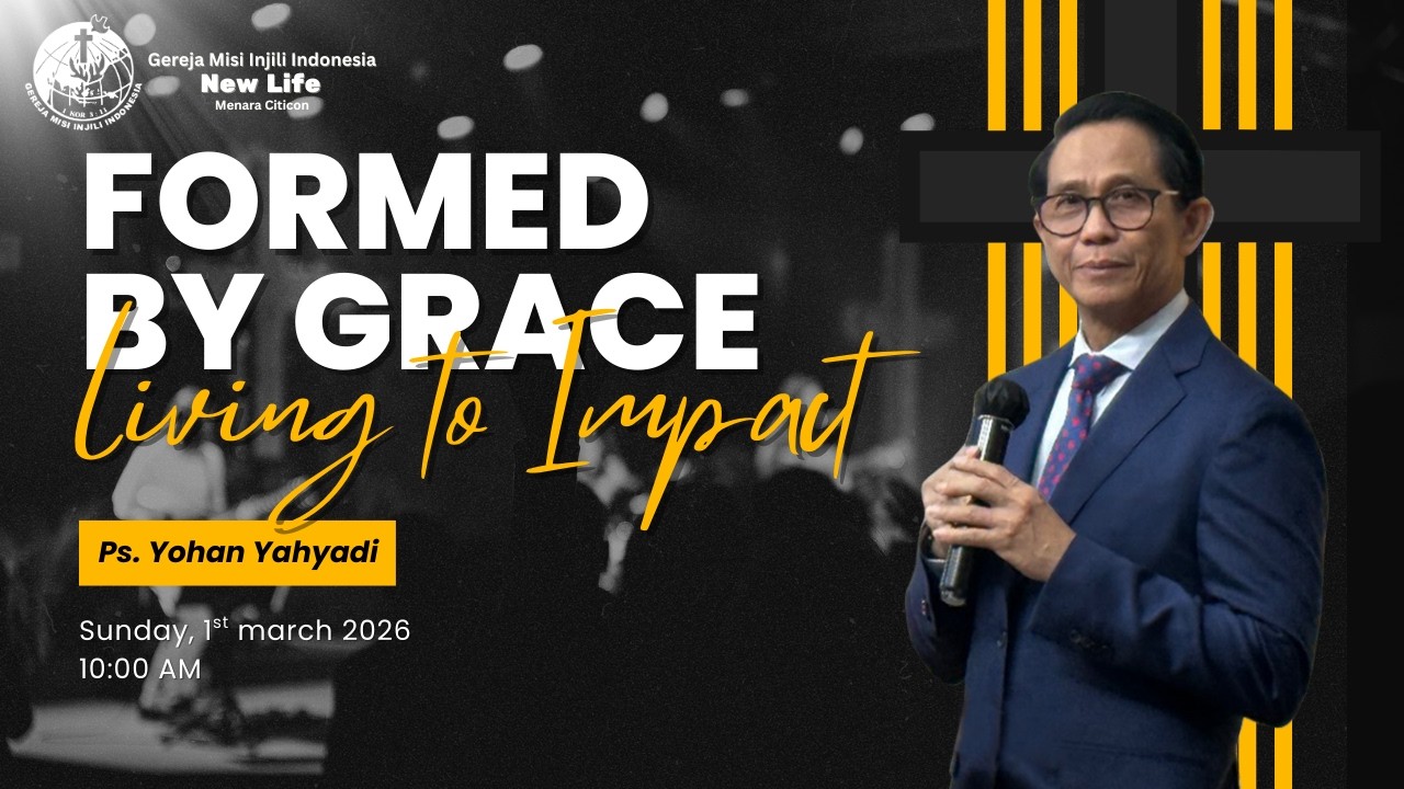 FORMED BY GRACE, LIVING TO IMPACT | PS. YOHAN YAHYADI | MINGGU, 01 MARET 2026